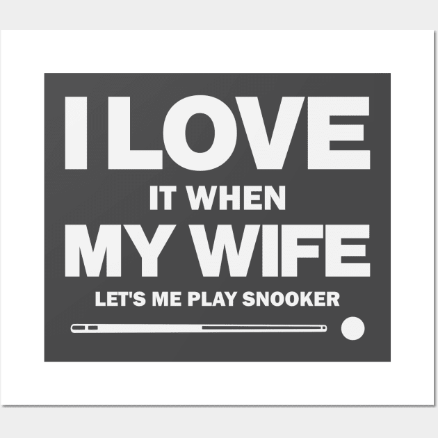 I Love It When My Wife Let's Me Play Snooker Funny Snooker Design Wall Art by DavidSpeedDesign